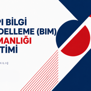 Yapı Bilgi Modelleme (BIM) Uzmanlığı Eğitimi