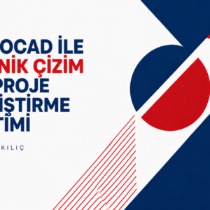 AutoCAD ile Teknik Çizim ve Proje Geliştirme Eğitimi